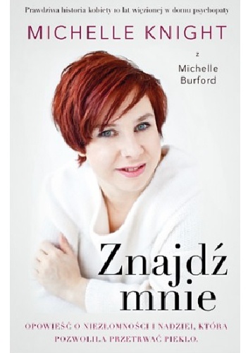 Znajdź mnie. Opowieść o niezłomności i nadziei, która pozwoliła przetrwać piekło - Michelle Knight, Michelle Burford
