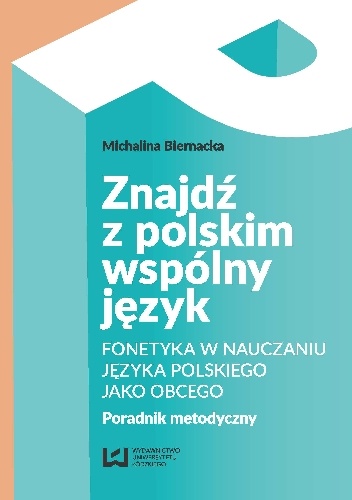 Znajdź z polskim wspólny język. Fonetyka w nauczaniu języka polskiego jako obcego. Poradnik metodyczny - Michalina Biernacka
