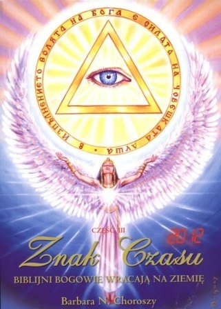 Znak czasu. Biblijni Bogowie wracają na Ziemię. Część III - Barbara Choroszy