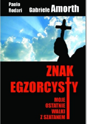 Znak egzorcysty. Moje ostatnie walki z szatanem - Gabriele Amorth, Paolo Rodari