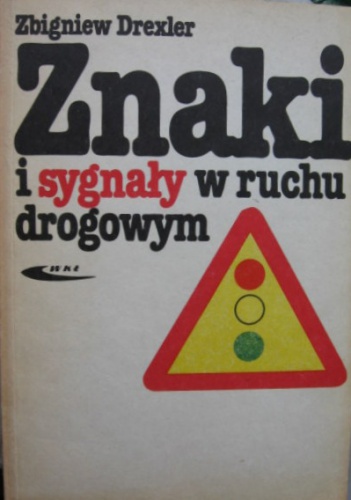 Znaki i sygnały w ruchu drogowym - Zbigniew Drexler