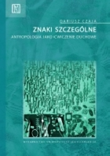 Znaki szczególne. Antropologia jako ćwiczenie duchowe - Dariusz Czaja