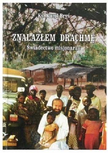 Znalazłem Drachmę Świadectwo misjonarza - Karol Bryś