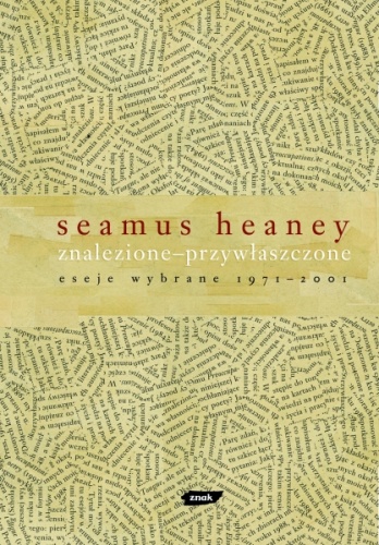 Znalezione - przywłaszczone: Eseje wybrane 1971 – 2001 - Seamus Heaney