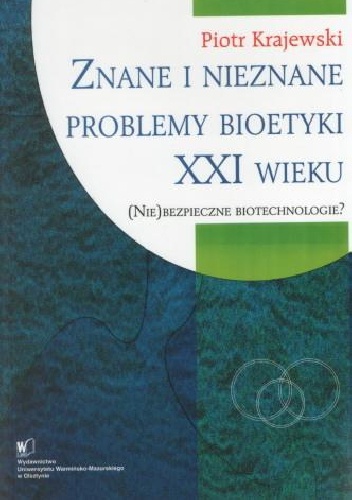 Znane i nieznane problemy bioetyki XXI wieku: (Nie)bezpieczne biotechnologie? - Piotr Krajewski
