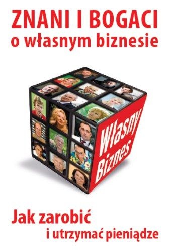 Znani i bogaci o własnym biznesie. Jak Zarobić i Utrzymać Pieniądze