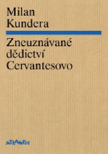 Zneuznávané dědictví Cervantesovo - Milan Kundera