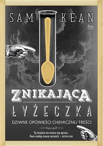 Znikająca łyżeczka. Dziwne opowieści chemicznej treści - Sam Kean