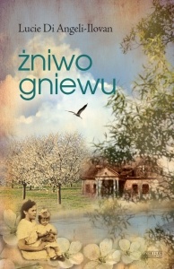 Żniwo gniewu - Lucie Di Angeli-Ilovan
