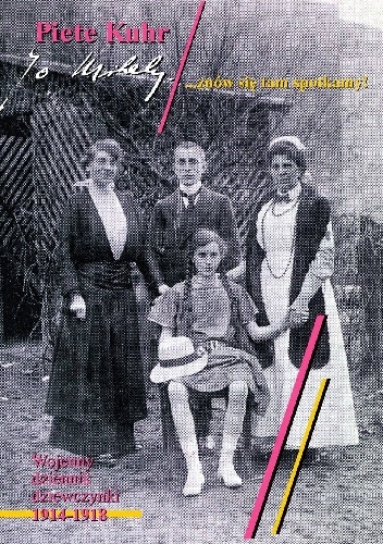 ...znów się tam spotkamy! Wojenny dziennik dziewczynki 1914-1918 - Piete Kuhr
