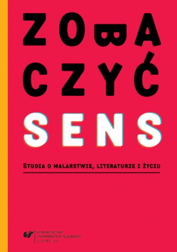 Zobaczyć sens. Studia o malarstwie, literaturze i życiu - Małgorzata Krakowiak red., Dębska-Kossakowska Aleksandra