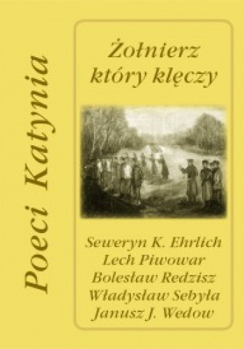 Żołnierz który klęczy. Poeci Katynia