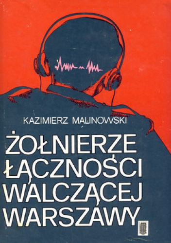 Żołnierze łączności walczącej Warszawy - Kamizierz Malinowski