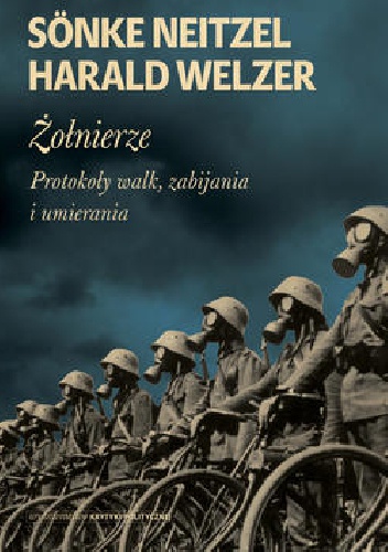 Żołnierze. Protokoły walk, zabijania i umierania - Neitzel Sönke