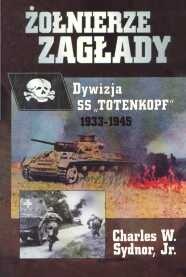 Żołnierze Zagłady - Dywizja SS "Totenkopf" 1933-1945 - Charles W. Sydnor Jr.