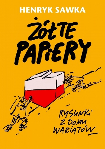 Żółte papiery. Rysunki z domu wariatów - Henryk Sawka