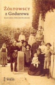 Żółtowscy z Godurowa - Izabela Broszkowska