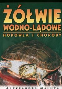 Żółwie wodno-lądowe. Hodowla i choroby - Aleksandra Maluta