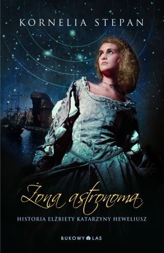 Żona astronoma. Historia Elżbiety Katarzyny Heweliusz - Kornelia Stepan