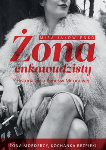 Żona enkawudzisty. Spowiedź Agnessy Mironowej - Mira Jakowienko