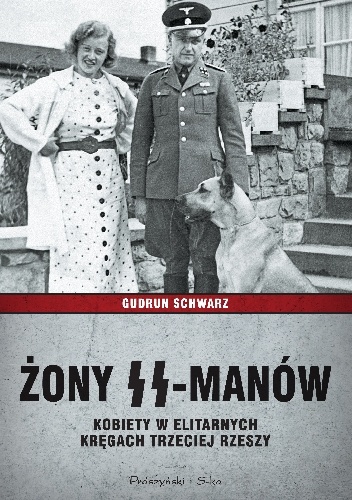 Żony SS-manów. Kobiety w elitarnych kręgach Trzeciej Rzeszy - Gudrun Schwarz
