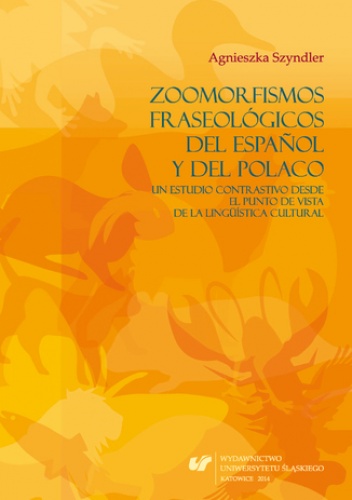 Zoomorfismos fraseológicos del espanol y del polaco: un estudio contrastivo desde el punto de vista de la lingüística cultural - Szyndler Agnieszka