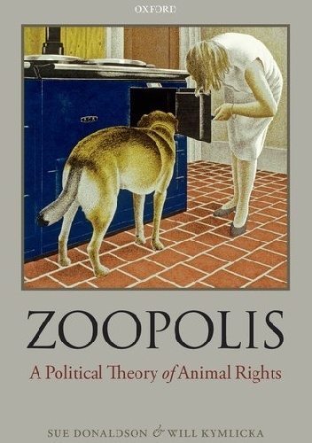 Zoopolis. A Political Theory of Animal Rights - Will Kymlicka, Sue Donaldson