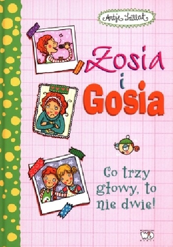 Zosia i Gosia. Co trzy głowy to nie dwie! - Antje Szillat