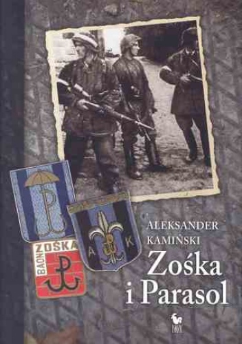 Zośka i Parasol. Opowieść o niektórych ludziach i niektórych akcjach dwóch batalionów harcerskich - Aleksander Kamiński