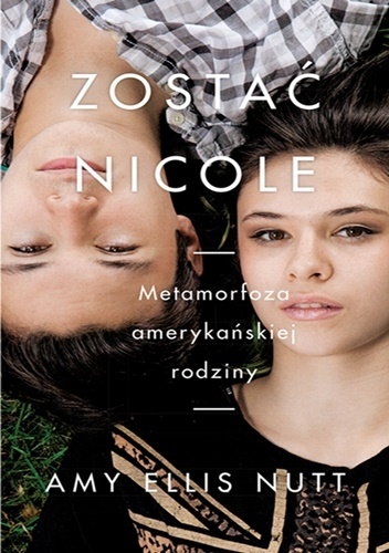 Zostać Nicole. Metamorfoza amerykańskiej rodziny - Amy Ellis Nutt