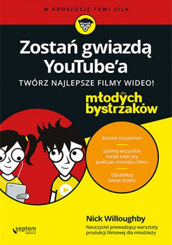 Zostań gwiazdą YouTube'a. Twórz najlepsze filmy wideo! Dla młodych bystrzaków - Willoughby Nick