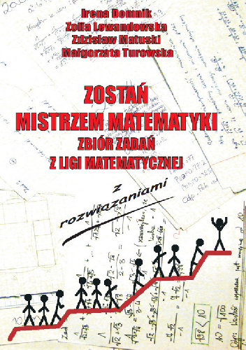 Zostań mistrzem matematyki. Zadania z ligii matematycznej z rozwiązaniami  t. I - Zofia Lewandowska, Irena Domnik