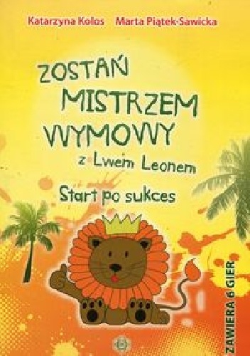 Zostań mistrzem wymowy z Lwem Leonem Start po sukces - Katarzyna Kolos, Marta Piątek-Sawicka