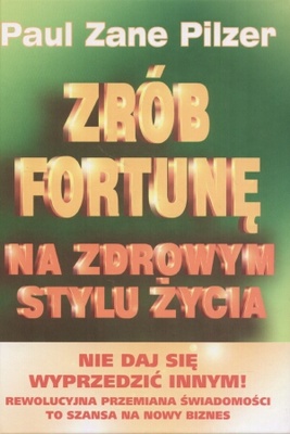 zrób fortunę na zdrowym stylu życia - Paul zane Pilzer