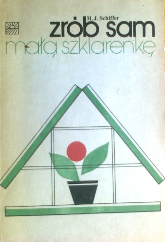 Zrób sam małą szklarenkę - Heinz Jurgen Schiffer