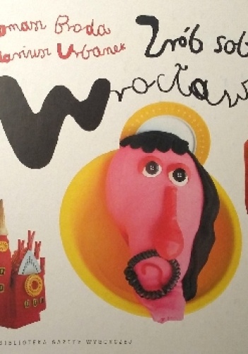 Zrób sobie Wrocław. Ilustrowany kurs historii miasta - Tomasz Broda, Mariusz Urbanek