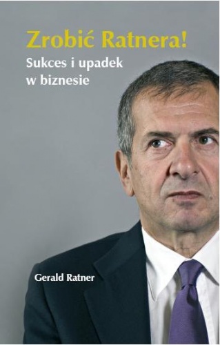 Zrobić Ratnera! Sukces i upadek w biznesie - Gerald Ratner
