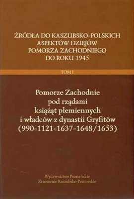 Źródła do kaszubsko-polskich aspektów dziejów Pomorza zachodniego do roku 1945, Tom I, Pomorze Zachodnie pod rządami książąt plemiennych i władców dynastii Gryfitów (990-1121-1637-.