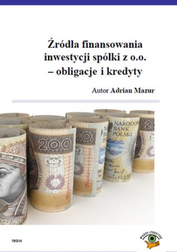Źródła finansowania inwestycji spółki z o.o. - obligacje i kredyty - Mazur Adrian