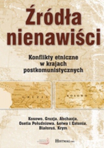 Źródła nienawiści. Konflikty etniczne w krajach postkomunistycznych - Kamil Janicki, Michał Buchta