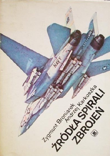 Źródła spirali zbrojeń - Zygmunt Broniarek, Andrzej Karkoszka