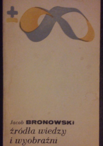 Źródła wiedzy i wyobraźni - Jacob Bronowski