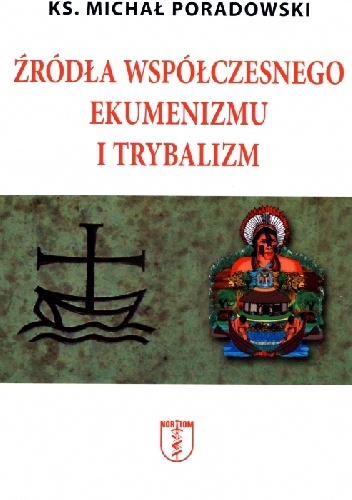 Źródła współczesnego ekumenizmu i trybalizm - Michał Poradowski