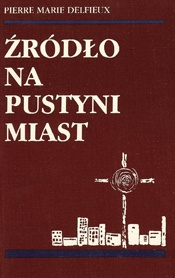 Źródło na pustyni miast - Pierre-Marie Delfieux