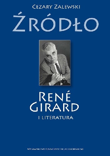 Źródło. René Girard i literatura - Cezary Zalewski