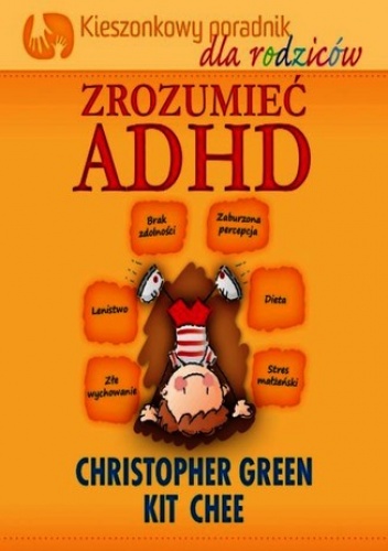 Zrozumieć ADHD - Kiszonkowy poradnik dla rodziców - Christopher Green, Chee Kit