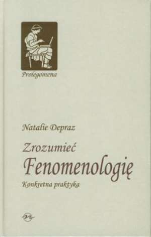Zrozumieć fenomenologię. Konkretna praktyka - Natalie Depraz