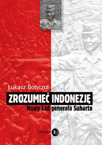 Zrozumieć Indonezję. Nowy Ład generała Suharto - Łukasz Bonczol
