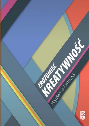 Zrozumieć kreatywność - Pastuszak Magdalena