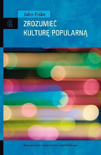 Zrozumieć kulturę popularną - John Fiske